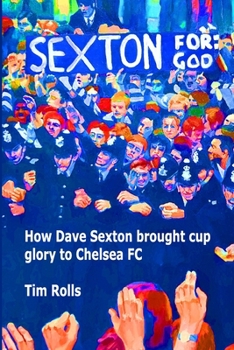 Paperback Sexton For God: How Dave Sexton brought cup glory to Chelsea FC Book