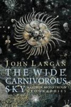 Paperback The Wide, Carnivorous Sky and Other Monstrous Geographies Book