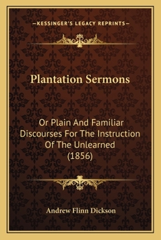 Paperback Plantation Sermons: Or Plain And Familiar Discourses For The Instruction Of The Unlearned (1856) Book