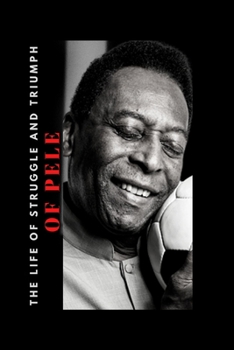 Paperback Pele Book: The Life of Struggle and Triumph of Pele Book