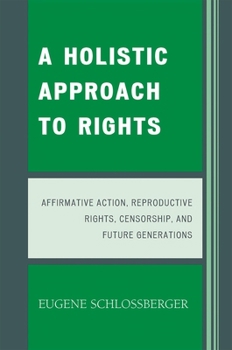 Paperback Holistic Approach to Rights: Affirmative Action, Reproductive Rights, Censorship, and Future Generations Book