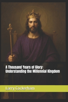 Paperback A Thousand Years of Glory: Understanding the Millennial Kingdom Book