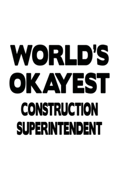 Paperback World's Okayest Construction Superintendent: Original Construction Superintendent Notebook, Journal Gift, Diary, Doodle Gift or Notebook - 6 x 9 Compa Book