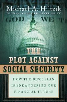 Hardcover The Plot Against Social Security: How the Bush Plan Is Endangering Our Financial Future Book