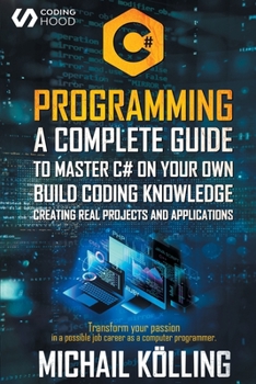 Paperback C# Programming: A complete guide to master C# on your own. Build coding knowledge creating real projects and applications. Transform y Book