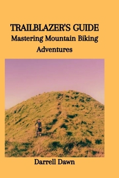 Paperback Trailblazer's Guide: Mastering Mountain Biking Adventures Book