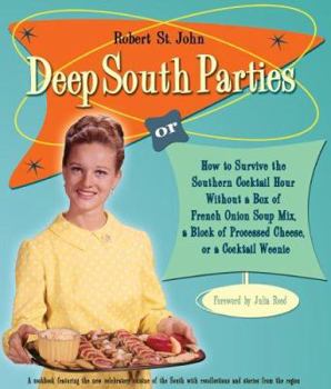 Hardcover Deep South Parties: Or, How to Survive the Southern Cocktail Hour Without a Box of French-Onion Soup Mix, a Block of Processed Cheese, or Book