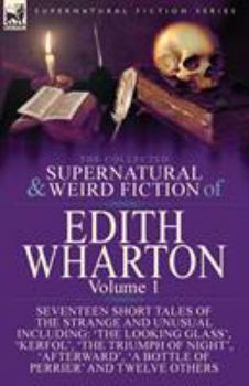 Paperback The Collected Supernatural and Weird Fiction of Edith Wharton: Volume 1-Seventeen Short Tales of the Strange and Unusual Book