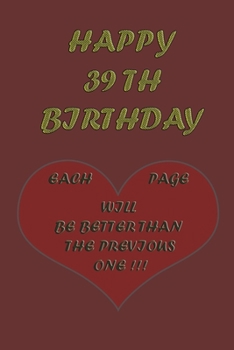 Happy 39th Birthday: Each page will be better than the previous one !!!