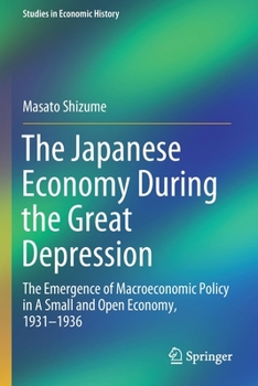 Paperback The Japanese Economy During the Great Depression: The Emergence of Macroeconomic Policy in a Small and Open Economy, 1931-1936 Book