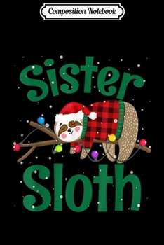 Composition Notebook: Matching Sloth Family Christmas Pajamas Gift For Sister  Journal/Notebook Blank Lined Ruled 6x9 100 Pages