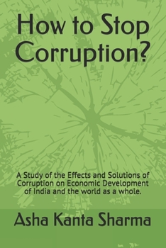 Paperback How to Stop Corruption?: A Study of the Effects and Solutions of Corruption on Economic Development of India and the world as a whole. Book