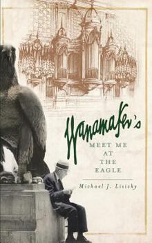 Hardcover Wanamaker's: Meet Me at the Eagle Book