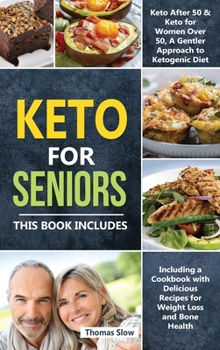 Hardcover Keto for Seniors: 2 Manuscripts: Keto After 50 & for Women Over 50, A Gentler Approach to Ketogenic Diet Including a Cookbook with Delic Book