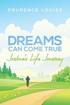 Paperback Dreams Can Come True: Joshua's Life Journey Book