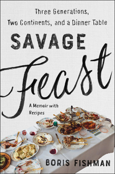 Paperback Savage Feast: Three Generations, Two Continents, and a Dinner Table (a Memoir with Recipes) Book