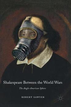 Hardcover Shakespeare Between the World Wars: The Anglo-American Sphere Book