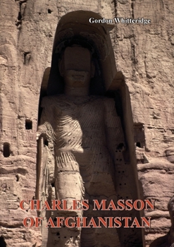 Paperback Charles Masson of Afghanistan: Explorer, Archaeologist, Numismatist and Intelligence Agent Book