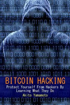 Paperback Bitcoin Hacking: Protect Yourself From Hackers By Learning What They Do Book