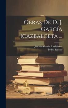 Hardcover Obras De D. J. García Icazbalceta ... [Spanish] Book
