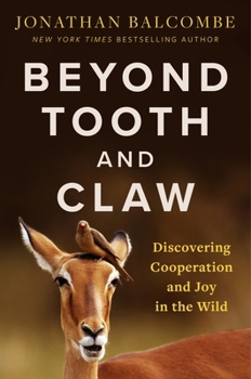 Hardcover Beyond Tooth and Claw: Discovering Cooperation and Joy in the Wild Book