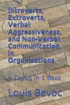 Paperback Introverts, Extroverts, Verbal Aggressiveness, and Non-Verbal Communication in O: 4 Topics in 1 Book