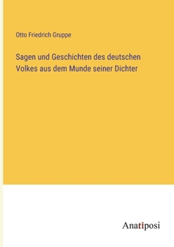 Sagen und Geschichten des deutschen Volkes aus dem Munde seiner Dichter (German Edition)