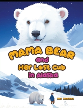 Mama Bear and Her Lost Cub in Alaska B0CNY1K1CY Book Cover