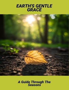 Paperback Earth'S Gentle Grace: A Guide Through The Seasons Book
