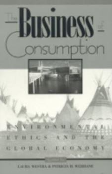 Paperback The Business of Consumption: Environmental Ethics and the Global Economy Book