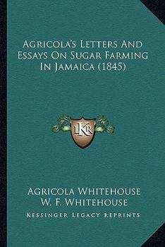 Agricola's Letters and Essays on Sugar Farming in Jamaica