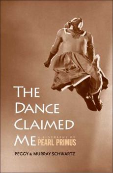 Hardcover The Dance Claimed Me: A Biography of Pearl Primus Book