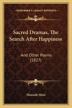 Sacred Dramas, The Search After Happiness: And Other Poems