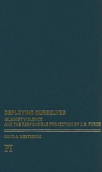 Hardcover Deploying Ourselves: Islamist Violence, Globalization, and the Responsible Projection of U.S. Force Book