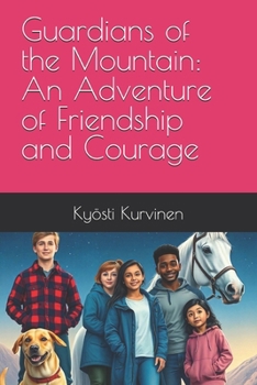 Guardians of the Mountain: An Adventure of Friendship and Courage
