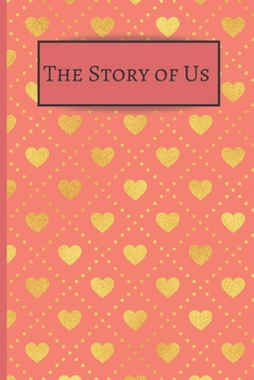 The Story of Us : 120 Lined Pages - 6 X 9 - Communication Journal for Couples, Partners, Boyfriends, Girlfriends, Husband and Wives, Family Memoirs - Heart Design (Connection Book, Writing Pad)