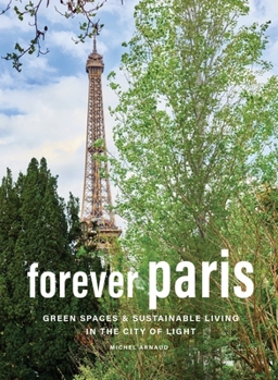 Hardcover Forever Paris: Green Spaces & Sustainable Living in the City of Light Book