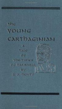 Hardcover The Young Carthaginian: A Story of the Times of Hannibal Book