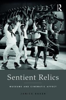 Hardcover Sentient Relics: Museums and Cinematic Affect Book