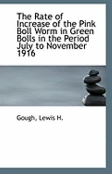 Paperback The Rate of Increase of the Pink Boll Worm in Green Bolls in the Period July to November 1916 Book