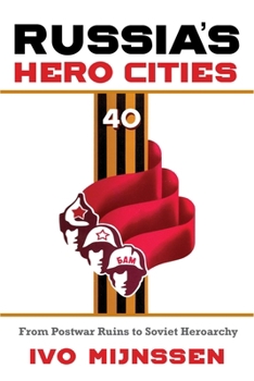 Paperback Russia's Hero Cities: From Postwar Ruins to the Soviet Heroarchy Book