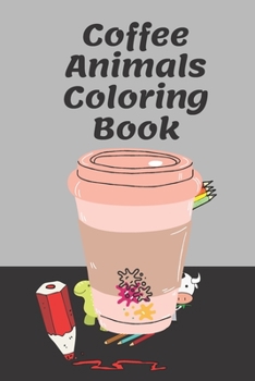 Paperback Coffee Animals: Coffee Lovers Animal Designs, Funny Coffee Quotes and easy Coffee Recipes Book