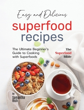 Paperback Easy and Delicious Superfood Recipes: The Ultimate Beginner's Guide to Cooking with Superfoods Book