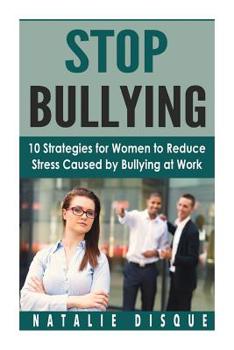 Paperback Stop Bullying: 10 Strategies for Women to Reduce Stress Caused by Bullying at Work Book