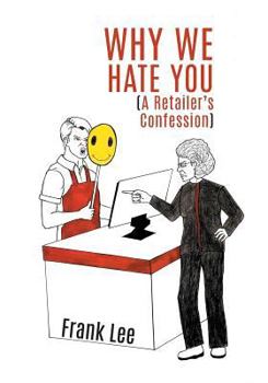 Paperback Why we Hate you: A Retailer's Confession Book