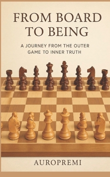 Paperback From Board to Being: A Journey from the Outer Game to Inner Truth Book