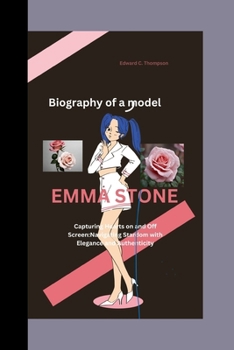 Paperback Emma Stone: Capturing Hearts on and Off Screen: Navigating Stardom with Elegance and Authenticity Book