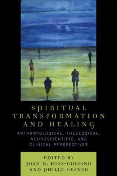 Paperback Spiritual Transformation and Healing: Anthropological, Theological, Neuroscientific, and Clinical Perspectives Book