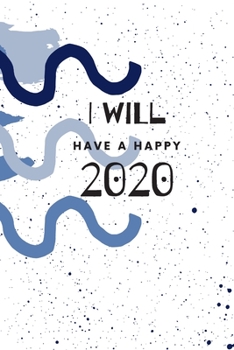 Paperback I Will Have A Happy 2020: Weekly, Monthly and Daily Planner / Organizer / Calendar with Beautifull Design Book