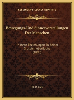 Bewegungs-Und Sinnesvorstellungen Der Menschen: In Ihren Beziehungen Zu Seiner Grosshirnoberflache